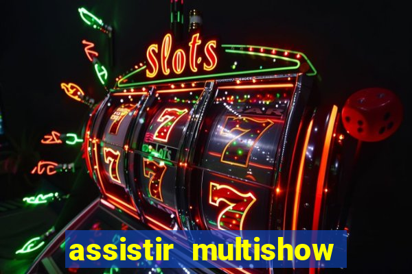 assistir multishow online gratis